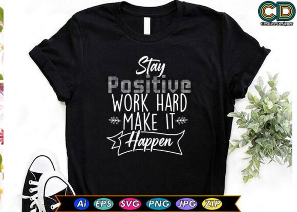Stay Positive Work Hard Make It Happen